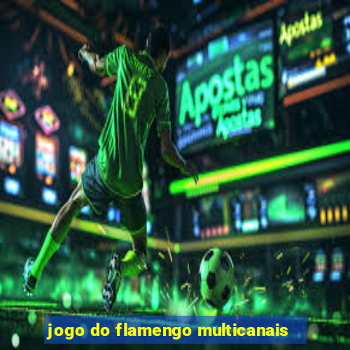 jogo do flamengo multicanais